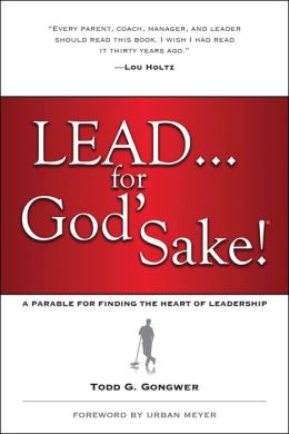 LEAD . . . for God's Sake!: A Parable for Finding the Heart of Leadership