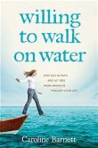 Book Cover Image. Title: Willing to Walk on Water:  Step Out in Faith and Let God Work Miracles through Your Life, Author: Caroline Barnett