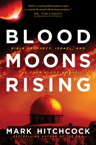 Blood Moons Rising: Bible Prophecy, Israel, and the Four Blood Moons