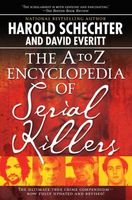 The A-Z ENCYCLOPEDIA OF SERIAL KILLERS Harold Schechter