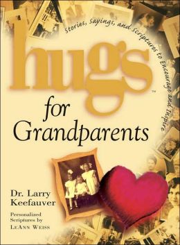 Hugs for Grandparents: Stories, Sayings and Scriptures to Encourage and Inspire
