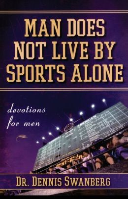 Man Does Not Live Sports Alone: Devotions for Men