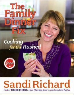 The Family Dinner Fix: Cooking for the Rushed Sandi Richard