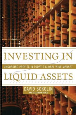 Investing in Liquid Assets: Uncorking Profits in Today's Global Wine Market Alexandra Bruce
