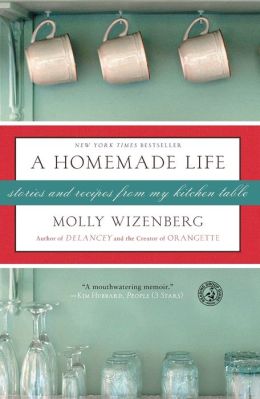 A Homemade Life: Stories and Recipes from My Kitchen Table