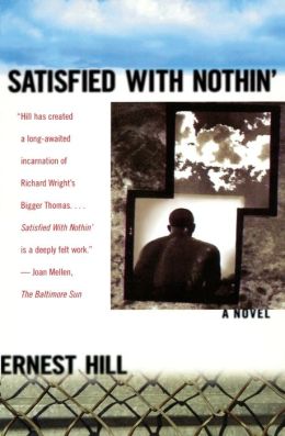 Satisfied with Nothin': A Novel Ernest Hill
