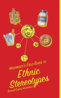 Hechinger's Field Guide to Ethnic Stereotypes Kevin Hechinger and Curtis Hechinger