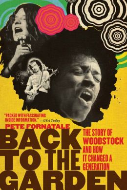 Back to the Garden: The Story of Woodstock and How It Changed a Generation