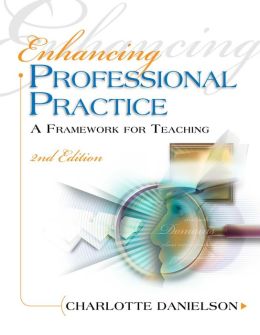 Enhancing Professional Practice: A Framework for Teaching: 2nd Edition