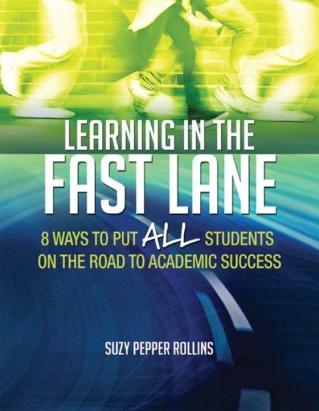 Free download german books Learning in the Fast Lane: 8 Ways to Put ALL Students on the Road to Academic Success by 