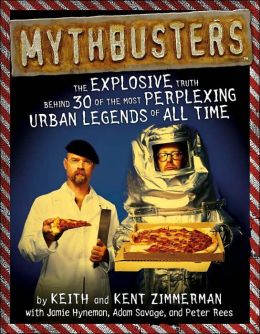 Mythbusters: The Explosive Truth Behind 30 of the Most Perplexing Urban Legends of All Time
