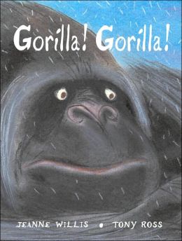 Gorilla! Gorilla! Jeanne Willis and Tony Ross