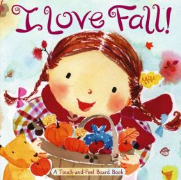 I Love Fall!: A Touch-and-Feel Board Book Alison Inches and Hiroe Nakata