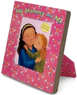 My Mommy and Me: A Picture Frame Storybook (Picture Frame Books) Karen Hill and Melissa Iwai