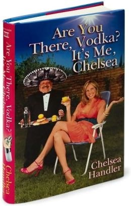 Are You There, Vodka? It's Me, Chelsea