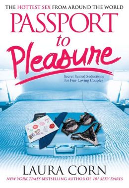 Passport to Pleasure: The Hottest Sex from Around the World Laura Corn