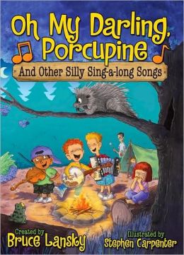 Oh My Darling, Porcupine: And Other Silly Sing-Along Songs Bruce Lansky and Stephen Carpenter