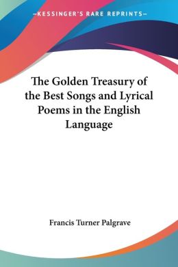 Golden Treasury Of The Best Songs And Lyrical Poems In The English Language