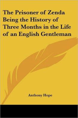 The Prisoner of Zenda: Being the History of Three Months in the Life of an English Gentleman