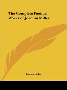 Complete Poetical Works of Joaquin Miller