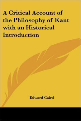 Critical Account of the Philosophy of Kant with an Historical Introduction
