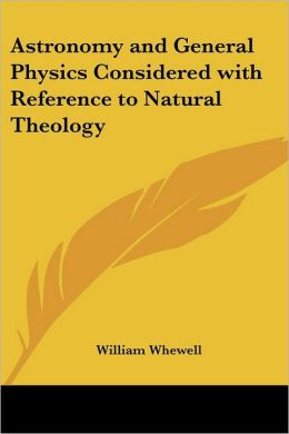 Astronomy And General Physics Considered With Reference To Natural Theology