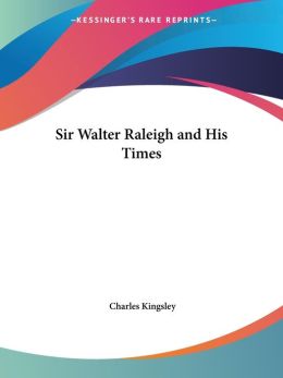 Sir Walter Raleigh And His Times