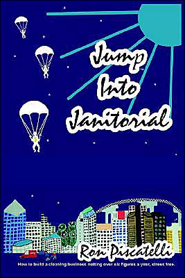 Jump Into Janitorial: How to Build a Cleaning Business Netting over Six Figures a Year