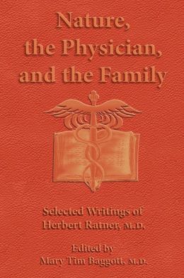 Nature the Physician and the Family: Selected Writings of Herbert Ratner M. D.