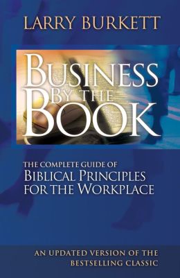 Business The Book: Complete Guide of Biblical Principles for the Workplace
