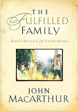 The Fulfilled Family: God's Design for Your Home