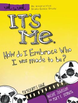 It's Me: How Do I Embrace Who I Was Made To Be?: Participant's Guide (Reel to Real: An Interactive Drama-Based Study) Thomas Nelson