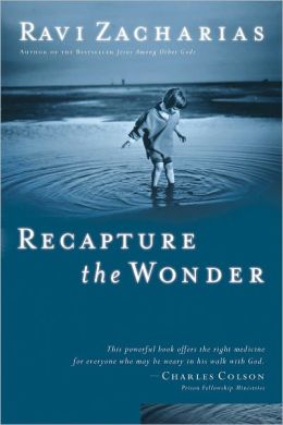 Recapture the Wonder: Experiencing God's Amazing Promise of Childlike Joy Ravi Zacharias