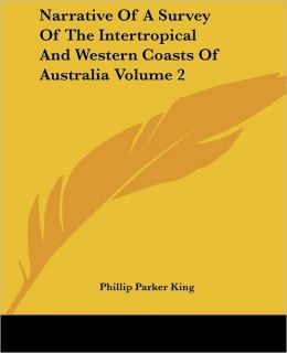 Narrative Of A Survey Of The Intertropical And Western Coasts Of Australia Volume 2