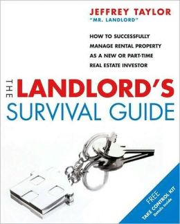 The Landlord's Survival Guide: How to Succesfully Manage Rental Property as a New or Part-Time Real Estate Investor Jeffrey Taylor