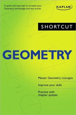 Shortcut Geometry: A Quick and Easy Way to Increase Your Geometry Knowledge and Test Scores
