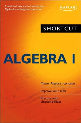 Shortcut Algebra I: A quick and easy way to increase your algebra I knowledge and test scores