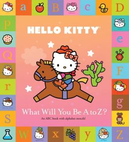 Hello Kitty: What Will You Be A to Z? Sanrio
