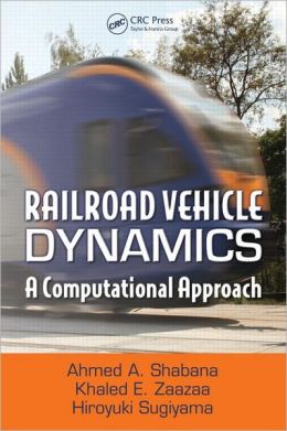 Railroad vehicle dynamics: a computational approach Ahmed A. Shabana, Hiroyuki Sugiyama, Khaled E. Zaazaa