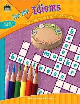 Fun With Idioms Grades 4 and Up: Crossword Puzzles and Word Searches