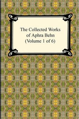 The Collected Works Of Aphra Behn (Volume 1 Of 6)