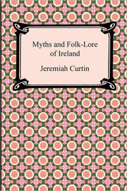 Myths And Folk-Lore Of Ireland
