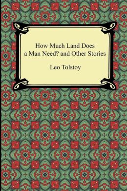 How Much Land Does a Man Need? and Other Stories