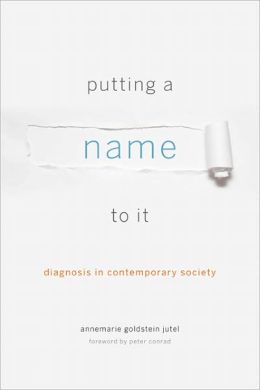 Putting a Name to It: Diagnosis in Contemporary Society