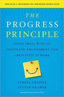 The Progress Principle: Using Small Wins to Ignite Joy, Engagement, and Creativity at Work Steven Kramer
