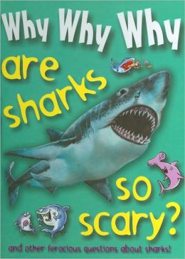 Why Why Why Are Sharks So Scary? By Staff Of Mason Crest Publishers 