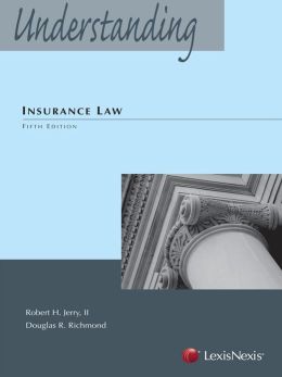 Understanding Insurance Law Robert H. Jerry II and Douglas S. Richmond