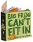 Big Frog Can't Fit In