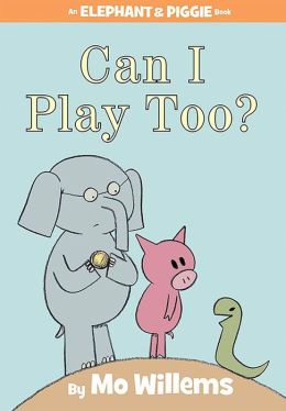 Can I Play Too? (An Elephant and Piggie Book) Mo Willems