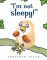 I'm Not Sleepy!